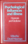 PSYCHOLOGICAL INFLUENCES & ILLNESS: Hypnosis & Medicine